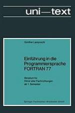 Einführung in die Programmiersprache FORTRAN 77 [siebenundsiebzig] Skriptum für Hörer aller Fachrichtungen ab 1. Semester