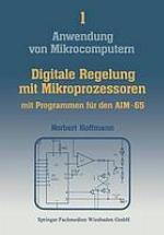Digitale Regelung mit Mikroprozessoren : mit 7 Tabellen und umfangreichem Programmteil für den Mikrocomputer AIM-65 : (ca. 50 Struktogramme)