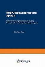 BASIC-Wegweiser für den Apple II Datenverarbeitung mit Applesoft-BASIC für Apple II/IIe u. kompatible Mikrocomputer