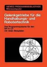Gelenkgetriebe für die Handhabungs- und Robotertechnik :drei Programmsysteme für den HP-41 CV mit vielen Beispielen