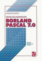 Grafik und Animation mit Borland Pascal 7.0 3D-Grafik, Animation und Simulation