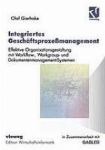 Integriertes Geschäftsprozessmanagement : Effektive Organisationsgestaltung mit Workflow-, Workgroup- und Dokumentenmanagement-Systemen