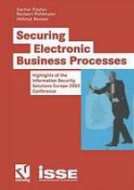 Securing Electronic Business Processes Highlights of the Information Security Solutions Europe 2003 Conference