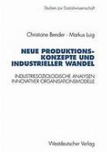 Neue Produktionskonzepte und industrieller Wandel : industriesoziologische Analysen innovativer Organisationsmodelle