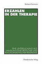 Erzählen in der Therapie eine Untersuchung aus handlungstheoretischer und psychoanalytischer Perspektive