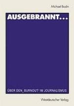 Ausgebrannt... Über den "Burnout" im Journalismus Ursachen und Auswege