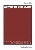 Armut in der Stadt : zur Segregation benachteiligter Gruppen in Deutschland