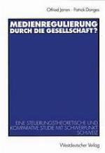 Medienregulierung durch die Gesellschaft? : eine steuerungstheoretische und komparative Studie mit Schwerpunkt Schweiz