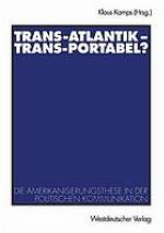 Trans-Atlantik - trans-portabel? die Amerikanisierungsthese in der politischen Kommunikation