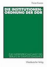 Die Institutionenordnung der DDR : zur Widersprüchlichkeit des Berufs im Staatssozialismus