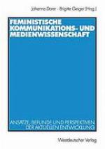 Feministische Kommunikations- und Medienwissenschaft : Ansätze, Befunde und Perspektiven der aktuellen Entwicklung
