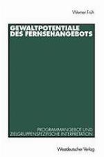 Gewaltpotentiale des Fernsehangebots Programmangebot und zielgruppenspezifische Interpretation