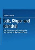 Leib, Körper und Identität eine phänomenologisch-soziologische Untersuchung zur personalen Identität