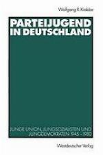 Parteijugend in Deutschland : Junge Union, Jungsozialisten und Jungdemokraten 1945-1980