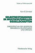 Selbstbestimmung in multikulturellen Gesellschaften : dargestellt an den Beispielen Frankreich, Deutschland und Spanien