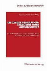 Die zweite Generation, etablierte oder Aussenseiter? : Biographien von Jugendlichen ausländischer Herkunft