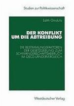 Der Konflikt um die Abtreibung : die Bestimmungsfaktoren der Gesetzgebung zum Schwangerschaftsabbruch im OECD-Ländervergleich