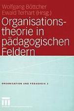 Organisationstheorie in pädagogischen Feldern : Analyse und Gestaltung