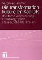 Die Transformation kulturellen Kapitals : berufliche Weiterbildung für Risikogruppen allein erziehender Frauen