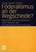 Föderalismus an der Wegscheide? Optionen und Perspektiven einer Reform der bundesstaatlichen Ordnung
