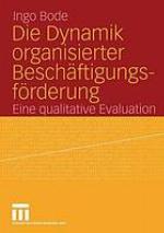 Die Dynamik organisierter Beschäftigungsförderung Eine qualitative Evaluation