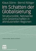 Im Schatten der Globalisierung : Strukturpolitik, Netzwerke und Gewerkschaften in altindustriellen Regionen