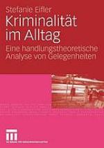 Kriminalität im Alltag eine handlungstheoretische Analyse von Gelegenheiten