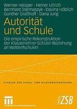 Autorität und Schule : die empirische Rekonstruktion der Klassenlehrer-Schüler-Beziehung an Waldorfschulen