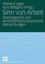 Sinn von Arbeit : soziologische und wirtschaftsphilosophische Betrachtungen