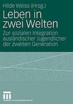 Leben in zwei Welten : zur sozialen Integration ausländischer Jugendlicher der zweiten Generation