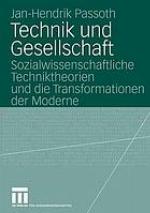 Technik und Gesellschaft : Zur Entwicklung sozialwissenschaftlicher Techniktheorien von der frühen Moderne bis zur Gegenwart