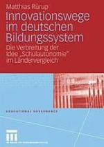 Innovationswege im deutschen Bildungssystem : die Verbreitung der Idee "Schulautonomie" im Ländervergleich