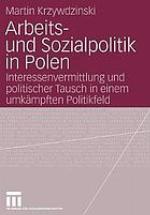 Arbeits- und Sozialpolitik in Polen : Interessenvermittlung und politischer Tausch in einem umkämpften Politikfeld