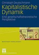 Kapitalistische Dynamik : eine gesellschaftstheoretische Perspektive