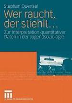 Wer raucht, der stiehlt- : zur Interpretation quantitativer Daten in der Jugendsoziologie ; eine jugendkriminologische Studie