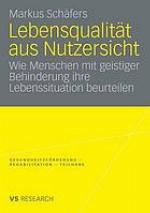 Lebensqualität aus Nutzersicht : wie Menschen mit geistiger Behinderung ihre Lebenssituation beurteilen