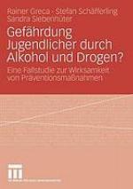 Gefährdung Jugendlicher durch Alkohol und Drogen? : eine Fallstudie zur Wirksamkeit von Präventionsmassnahmen