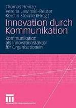 Innovation durch Kommunikation : Kommunikation als Innovationsfaktor für Organisationen
