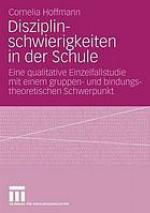 Disziplinschwierigkeiten in der Schule eine qualitative Einzelfallstudie mit einem gruppen- und bindungstheoretischen Schwerpunkt ; das Beispiel einer Auffangklasse des Vereins BAJ in Bielefield