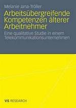 Arbeitsübergreifende Kompetenzen älterer Arbeitnehmer : Eine qualitative Studie in einem Telekommunikationsunternehmen