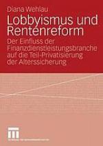 Lobbyismus und Rentenreform der Einfluss der Finanzdienstleistungsbranche auf die Teil-Privatisierung der Alterssicherung