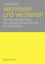 Vermitteln und Verstehen : eine empirische Studie zur Verständlichkeit von Wissenschaftsfilmen im Fernsehen