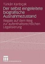 Der selbst eingeleitete biografische Ausnahmezustand : Illegale auf dem Weg zur aufenthaltsrechtlichen Legalisierung