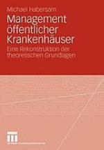 Management öffentlicher Krankenhäuser : eine Rekonstruktion der theoretischen Grundlagen