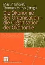 Die Ökonomie der Organisation - die Organisation der Ökonomie