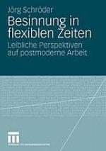 Besinnung in flexiblen Zeiten leibliche Perspektiven auf postmoderne Arbeit