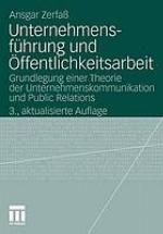 Unternehmensführung und Öffentlichkeitsarbeit Grundlegung einer Theorie der Unternehmenskommunikation und Public Relations