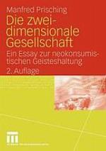 Die zweidimensionale Gesellschaft : Ein Essay zur neokonsumistischen Geisteshaltung