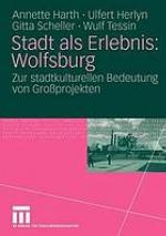 Stadt als Erlebnis: Wolfsburg : zur stadtkulturellen Bedeutung von Grossprojekten