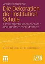 Die dekoration der institution schule : Filminterpretationen nach der dokumentarischen methode